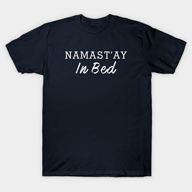 Namast'ay In Bed - Yoga Lover T-Shirt by badparents